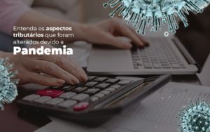 Coronavírus: Quais Os Aspectos Tributários Alterados Devido A Pandemia? Contabilidade - Escritório de Contabilidade em Ilhéus - BA - Organize Contabilidade Consultiva