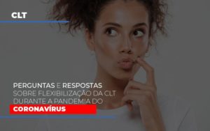 Perguntas E Respostas Sobre Flexibilizacao Da Clt Durante A Pandemia Do Coronavirus Contabilidade - Escritório de Contabilidade em Ilhéus - BA - Organize Contabilidade Consultiva