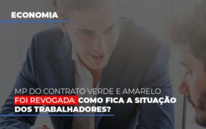 Mp Do Contrato Verde E Amarelo Foi Revogada Como Fica A Situacao Dos Trabalhadores Contabilidade - Escritório de Contabilidade em Ilhéus - BA - Organize Contabilidade Consultiva