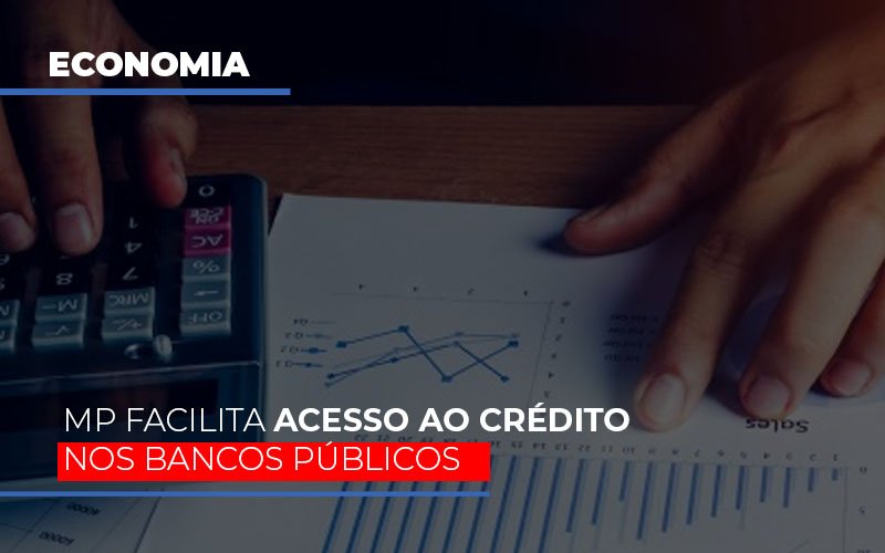 Mp Facilita Acesso Ao Criterio Nos Bancos Publicos Contabilidade - Escritório de Contabilidade em Ilhéus - BA - Organize Contabilidade Consultiva