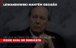 Lewnadowiski Mantem Decisao De Que Acordo De Reducao Salarial Exige Aval Dosindicato Contabilidade - Escritório de Contabilidade em Ilhéus - BA - Organize Contabilidade Consultiva