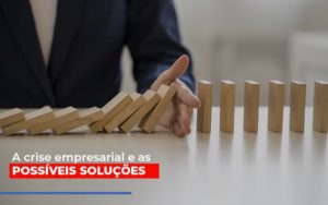 A Crise Empresarial E As Possiveis Solucoes Contabilidade - Escritório de Contabilidade em Ilhéus - BA - Organize Contabilidade Consultiva