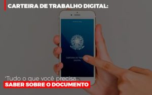 Carteira De Trabalho Digital Tudo O Que Voce Precisa Saber Sobre O Documento Contabilidade - Escritório de Contabilidade em Ilhéus - BA - Organize Contabilidade Consultiva