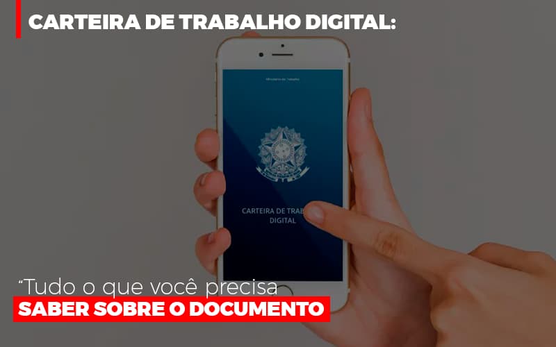 Carteira De Trabalho Digital Tudo O Que Voce Precisa Saber Sobre O Documento Contabilidade - Escritório de Contabilidade em Ilhéus - BA - Organize Contabilidade Consultiva