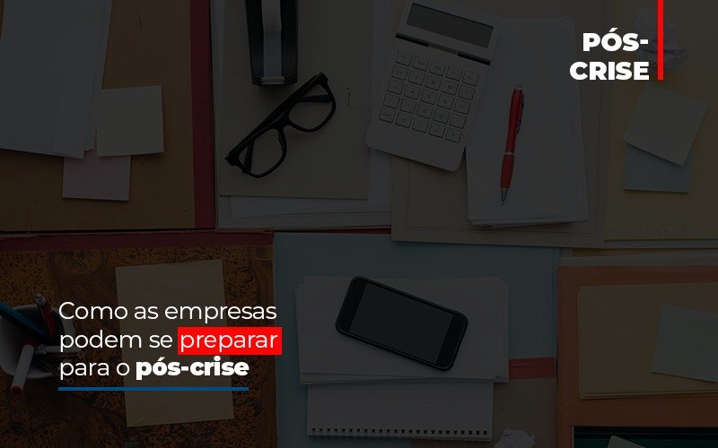 Como As Empresas Podem Se Preparar Para O Pos Crise Contabilidade - Escritório de Contabilidade em Ilhéus - BA - Organize Contabilidade Consultiva