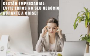 Gestao Empresarial Evite Erros No Seu Negocio Durante A Crise Contabilidade - Escritório de Contabilidade em Ilhéus - BA - Organize Contabilidade Consultiva