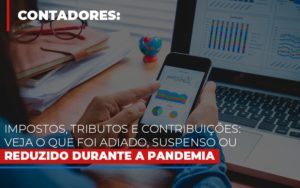 Impostos Tributos E Contribuicoes Veja O Que Foi Adiado Suspenso Ou Reduzido Durante A Pandemia Contabilidade - Escritório de Contabilidade em Ilhéus - BA - Organize Contabilidade Consultiva