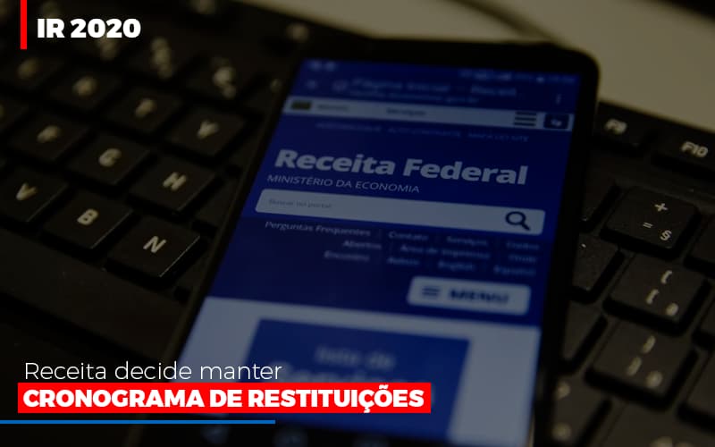 Ir 2020 Receita Federal Decide Manter Cronograma De Restituicoes Contabilidade - Escritório de Contabilidade em Ilhéus - BA - Organize Contabilidade Consultiva