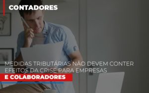 Medidas Tributarias Nao Devem Conter Efeitos Da Crise Para Empresas E Colaboradores Contabilidade - Escritório de Contabilidade em Ilhéus - BA - Organize Contabilidade Consultiva