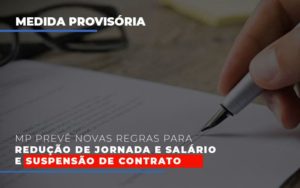 Mp Preve Novas Regras Para Reducao De Jornada E Salario E Suspensao De Contrato Contabilidade - Escritório de Contabilidade em Ilhéus - BA - Organize Contabilidade Consultiva