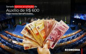 Senado Aprova Ampliacao De Auxilio De Rs 600 Veja Novos Beneficiados Contabilidade - Escritório de Contabilidade em Ilhéus - BA - Organize Contabilidade Consultiva