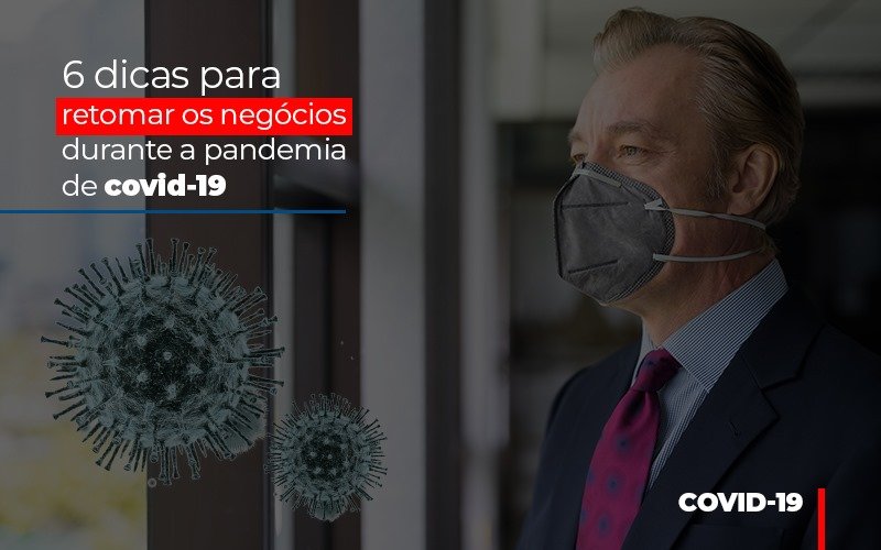 6 Dicas Para Retomar Os Negocios Durante A Pandemia De Covid 19 (1) Contabilidade - Escritório de Contabilidade em Ilhéus - BA - Organize Contabilidade Consultiva