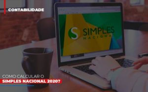 Como Calcular O Simples Nacional 2020 - Escritório de Contabilidade em Ilhéus - BA - Organize Contabilidade Consultiva