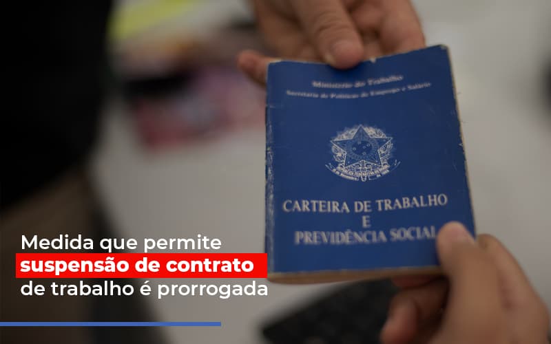 Medida Que Permite Suspensao De Contrato De Trabalho E Prorrogada - Escritório de Contabilidade em Ilhéus - BA - Organize Contabilidade Consultiva