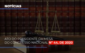 Ato Do Presidente Da Mesa Do Congresso Nacional N 44 De 2020 Abrir Empresa Simples - Escritório de Contabilidade em Ilhéus - BA - Organize Contabilidade Consultiva