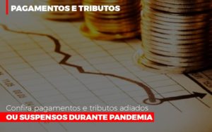 Confira Pagamentos E Tributos Adiados Ou Suspensos Durante Pandemia 2 - Escritório de Contabilidade em Ilhéus - BA - Organize Contabilidade Consultiva