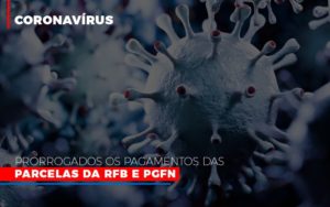 Coronavirus Prorrogados Os Pagamentos Das Parcelas Da Rfb E Pgfn - Escritório de Contabilidade em Ilhéus - BA - Organize Contabilidade Consultiva