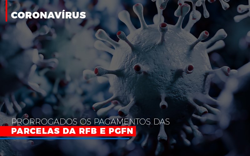 Coronavirus Prorrogados Os Pagamentos Das Parcelas Da Rfb E Pgfn - Escritório de Contabilidade em Ilhéus - BA - Organize Contabilidade Consultiva