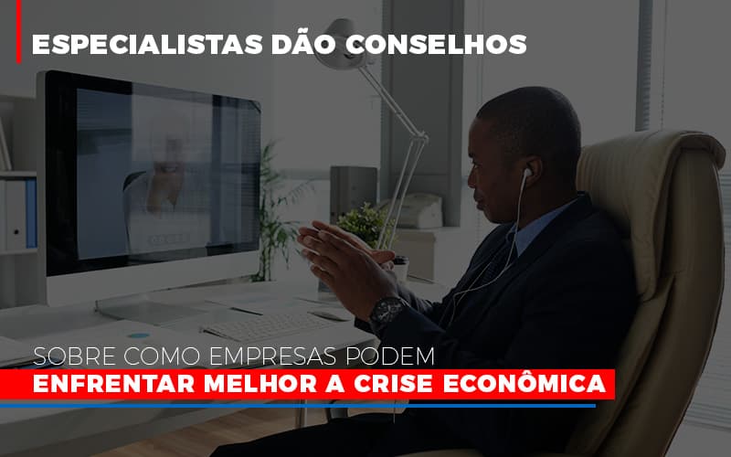 Especialistas Dao Conselhos Sobre Como Empresas Podem Enfrentar Melhor A Crise Economica Contabilidade - Escritório de Contabilidade em Ilhéus - BA - Organize Contabilidade Consultiva