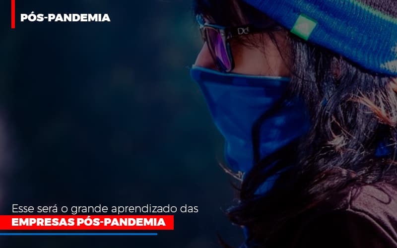 Esse Sera O Grande Aprendizado Das Empresas Pos Pandemia - Escritório de Contabilidade em Ilhéus - BA - Organize Contabilidade Consultiva