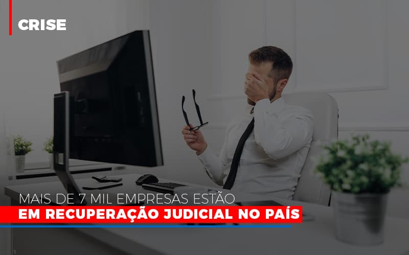 Mais De 7 Mil Empresas Estao Em Recuperacao Judicial No Pais - Escritório de Contabilidade em Ilhéus - BA - Organize Contabilidade Consultiva