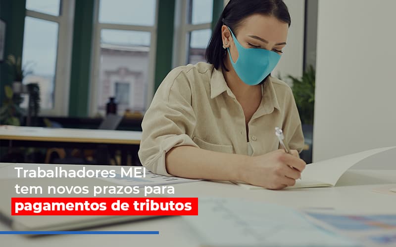 Mei Trabalhadores Mei Tem Novos Prazos Para Pagamentos De Tributos - Escritório de Contabilidade em Ilhéus - BA - Organize Contabilidade Consultiva