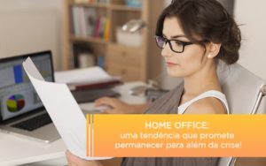 Home Office Uma Tendencia Que Promete Permanecer Para Alem Da Crise - Escritório de Contabilidade em Ilhéus - BA - Organize Contabilidade Consultiva