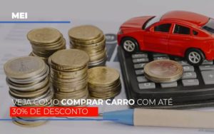 Mei Veja Como Comprar Carro Com Ate 30 De Desconto - Escritório de Contabilidade em Ilhéus - BA - Organize Contabilidade Consultiva