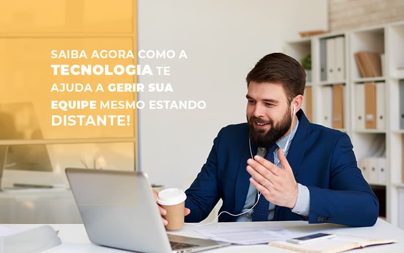 Saiba Agora Como A Tecnologia Te Ajuda A Gerir Sua Equipe Mesmo Estando Distante - Escritório de Contabilidade em Ilhéus - BA - Organize Contabilidade Consultiva