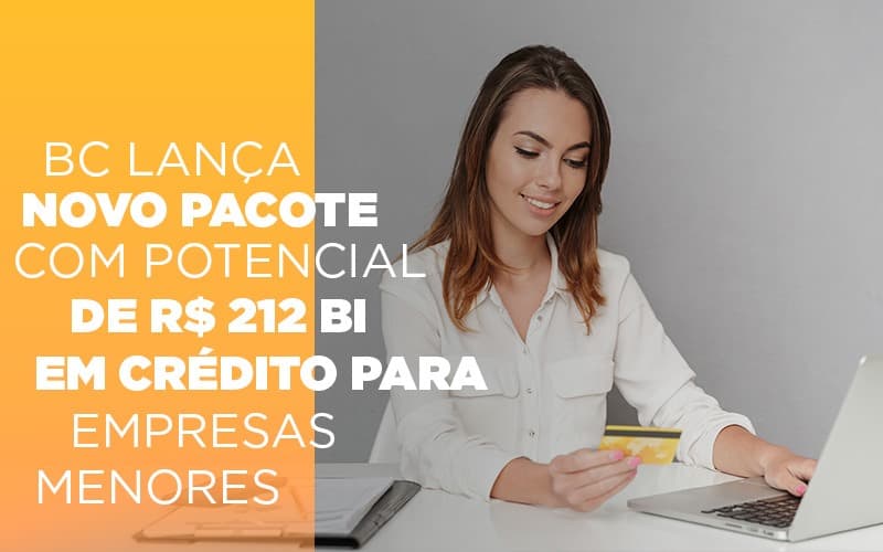 Bc Lanca Novo Pacote Com Potencial De R 212 Bi Em Credito Para Empresas Menores - Escritório de Contabilidade em Ilhéus - BA - Organize Contabilidade Consultiva