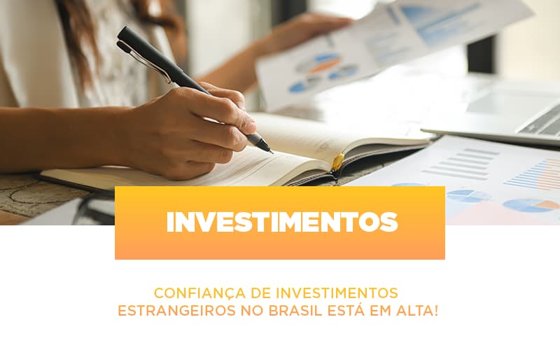 Confianca De Investimentos Estrangeiros No Brasil Esta Em Alta - Escritório de Contabilidade em Ilhéus - BA - Organize Contabilidade Consultiva