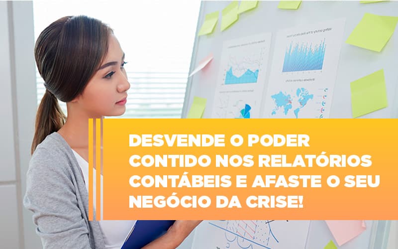 Desvende O Poder Contido Nos Relatorios Contabeis E Afaste O Seu Negocio Da Crise - Escritório de Contabilidade em Ilhéus - BA - Organize Contabilidade Consultiva