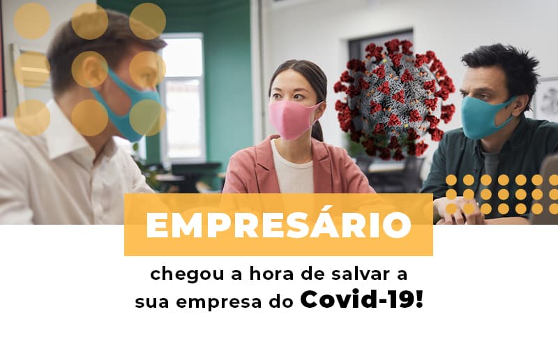 Empresario Chegou A Hora De Salvar A Sua Empresa Do Covid 19 - Escritório de Contabilidade em Ilhéus - BA - Organize Contabilidade Consultiva