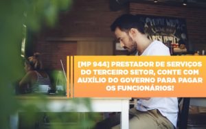 Mp 944 Cooperativas Prestadoras De Servicos Podem Contar Com O Governo - Escritório de Contabilidade em Ilhéus - BA - Organize Contabilidade Consultiva