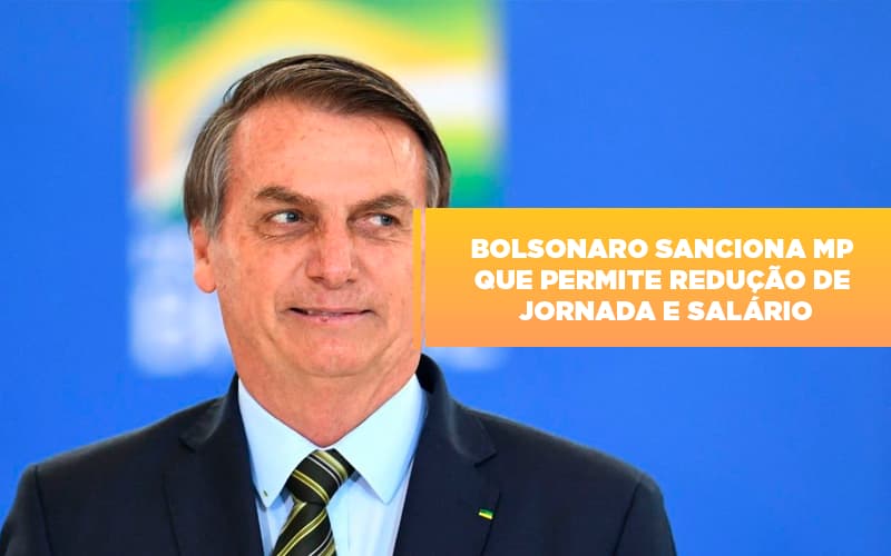 Bolsonaro Sanciona Mp Que Permite Reducao De Jornada E Salario - Escritório de Contabilidade em Ilhéus - BA - Organize Contabilidade Consultiva