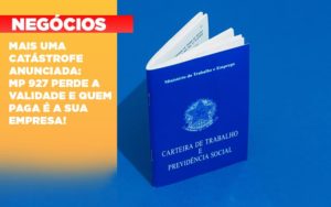 Mais Uma Catastrofe Anunciada Mp 927 Perde A Validade E Quem Paga E A Sua Empresa - Escritório de Contabilidade em Ilhéus - BA - Organize Contabilidade Consultiva