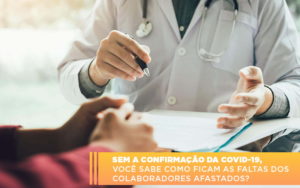 Sem A Confirmacao De Covid 19 Voce Sabe Como Ficam As Faltas Dos Colaboradores Afastados - Escritório de Contabilidade em Ilhéus - BA - Organize Contabilidade Consultiva