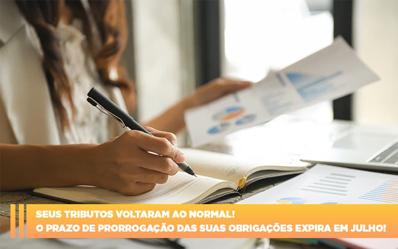 Seus Tributos Voltaram Ao Normal O Prazo De Prorrogacao Das Suas Obrigacoes Expira Em Julho - Escritório de Contabilidade em Ilhéus - BA - Organize Contabilidade Consultiva