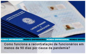 Como Funciona A Recontratacao De Funcionarios Em Menos De 90 Dias Por Causa Da Pandemia - Escritório de Contabilidade em Ilhéus - BA - Organize Contabilidade Consultiva