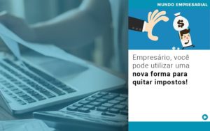 Empresario Voce Pode Utilizar Uma Nova Forma Para Quitar Impostos - Escritório de Contabilidade em Ilhéus - BA - Organize Contabilidade Consultiva