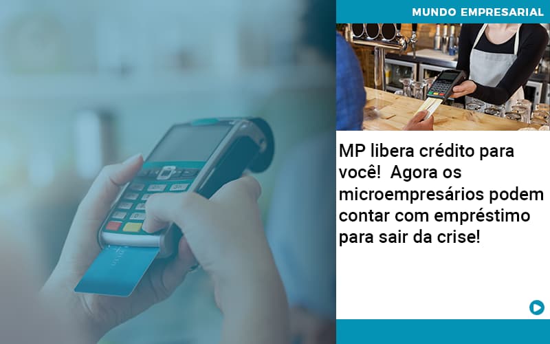 Mp Libera Credito Para Voce Agora Os Microempresarios Podem Contar Com Emprestimo Para Sair Da Crise - Escritório de Contabilidade em Ilhéus - BA - Organize Contabilidade Consultiva