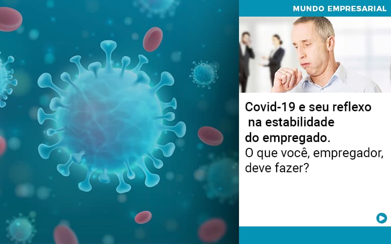 Covid 19 E Seu Reflexo Na Estabilidade Do Empregado O Que Voce Empregador Deve Fazer - Escritório de Contabilidade em Ilhéus - BA - Organize Contabilidade Consultiva