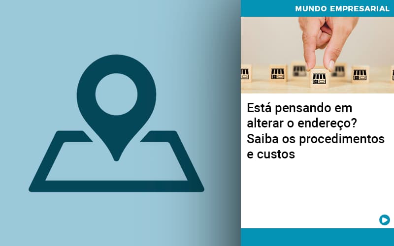 Esta Pensando Em Alterar O Endereco Saiba Os Procedimentos E Custos - Escritório de Contabilidade em Ilhéus - BA - Organize Contabilidade Consultiva