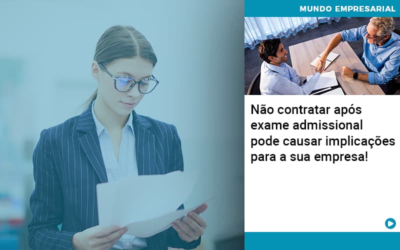 Nao Contratar Apos Exame Admissional Pode Causar Implicacoes Para Sua Empresa - Escritório de Contabilidade em Ilhéus - BA - Organize Contabilidade Consultiva