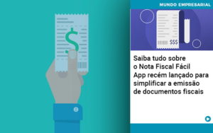 Saiba Tudo Sobre Nota Fiscal Facil App Recem Lancado Para Simplificar A Emissao De Documentos Fiscais - Escritório de Contabilidade em Ilhéus - BA - Organize Contabilidade Consultiva