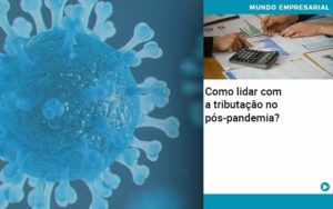 Como Lidar Com A Tributacao No Pos Pandemia - Escritório de Contabilidade em Ilhéus - BA - Organize Contabilidade Consultiva