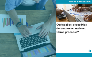 Obrigacoes Acessorias De Empresas Inativas Como Proceder Abrir Empresa Simples - Escritório de Contabilidade em Ilhéus - BA - Organize Contabilidade Consultiva