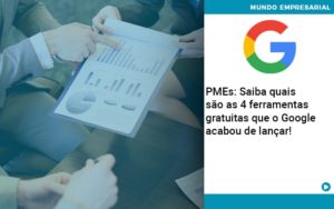 Pmes Saiba Quais Sao As 4 Ferramentas Gratuitas Que O Google Acabou De Lancar Abrir Empresa Simples - Escritório de Contabilidade em Ilhéus - BA - Organize Contabilidade Consultiva