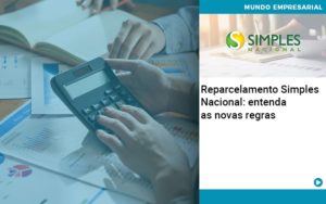 Reparcelamento Simples Nacional Entenda As Novas Regras - Escritório de Contabilidade em Ilhéus - BA - Organize Contabilidade Consultiva