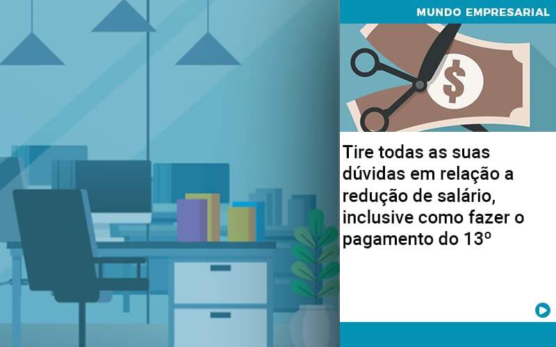 Tire Todas As Suas Duvidas Em Relacao A Reducao De Salario Inclusive Como Fazer O Pagamento Do 13 Abrir Empresa Simples - Escritório de Contabilidade em Ilhéus - BA - Organize Contabilidade Consultiva